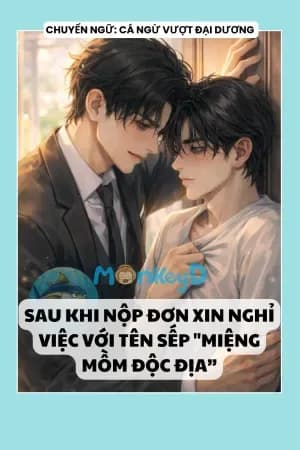 Sau Khi Nộp Đơn Xin Nghỉ Việc Với Tên Sếp "Miệng Mồm Độc Địa”