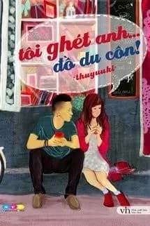 Tôi Ghét Anh... Đồ Du Côn!